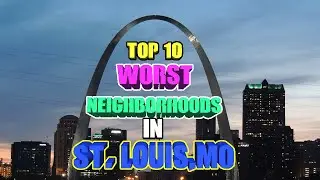 Top 10 worst neighborhoods in St. Louis, MO.