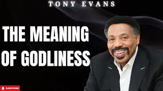 Holy Week - The Meaning of Godliness - Tony Evans 2024