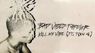 XXXTENTACION feat. Tom G - Kill My Vibe (Audio)