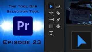 The Tool Bar - The Selection Tool - Learning Premiere Pro 2024 - Episode 23