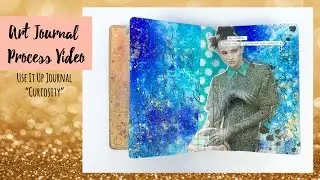 Art Journal Process Video ~ Curiosity ~ Use It Up Mixed Media Journal