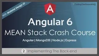 Angular 6 - MEAN Stack Crash Course - Part 2: Implementing The Back-end