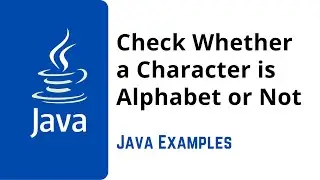 Check Whether a Character is Alphabet or Not | Java Programming Examples