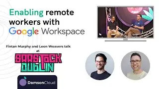 Enabling Remote Workers with Google Workspace - Fintan Murphy and Leon Weavers talk at SaaStock 23