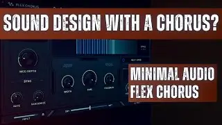 Creative Sound Design Techniques (Flex Chorus by Minimal Audio)