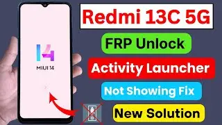 Redmi 13c 5G MIUI 14 Frp Bypass | Activity Launcher Not Showing - New Solution 2024 | Redmi 13c Frp