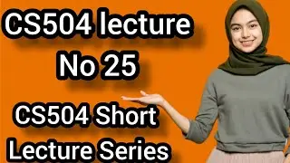 CS504 Lecture No 25/cs504 short lecture no 25/Alpha Academy/Vu short lectures