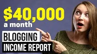 HOW TO MAKE MONEY BLOGGING - $40,000/MO INCOME REPORT