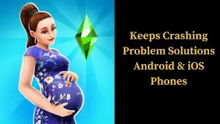 The Sims FreePlay App Keeps Crashing Problem Solutions Android & iOS Phones.