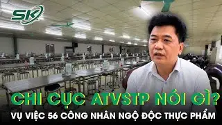 Chi cục An toàn VSTP Hưng Yên không lấy được mẫu thức ăn trong vụ 56 công nhân ngộ độc | SKĐS
