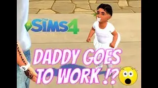 Let's Play The Sims 4 |Sim Self| Daddy Goes To Work!? (Part 7)