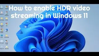 How to enable HDR video streaming in Windows 11