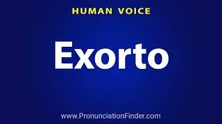 How To Pronounce Exorto