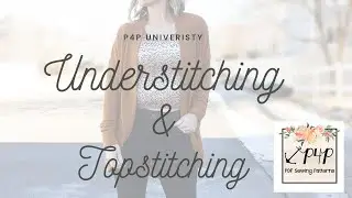 P4P University Understitching and Topstitching