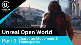 Unreal Character Locomotion Movement and Blendspaces: UE5 Open World Tutorials #2