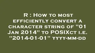 R : How to most efficiently convert a character string of 01 Jan 2014 to POSIXct i.e. 2014-01-01