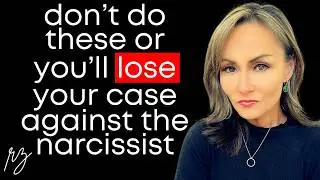 5 Things NOT to Do or You'll Lose Your Court Case Against the Narcissist