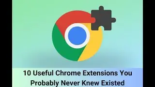 10 Useful Chrome Extensions You Probably Never Knew Existed