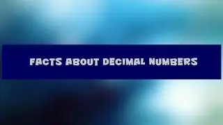 Facts About Decimal Numbers