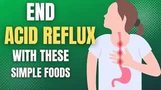 End Acid Reflux with These Simple Foods