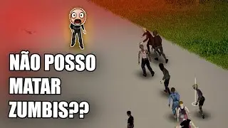 Project Zomboid, mas eu não posso matar NENHUM zumbi...