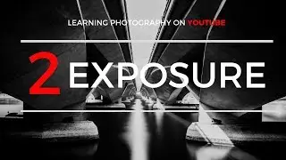 Understanding Exposure | Learning Photography on YouTube