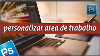 Como personalizar área de trabalho do photoshop | aula photoshop