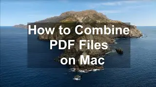 How to Combine PDF Files on Mac - Catalina 2020