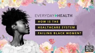 How Is the Healthcare System Failing Black Women?