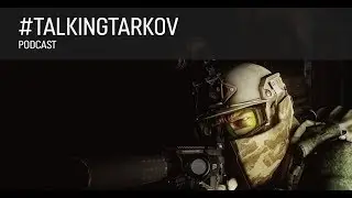 Official Talking Tarkov Podcast #1