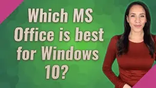 Which MS Office is best for Windows 10?