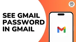 How to See Gmail Password in Gmail