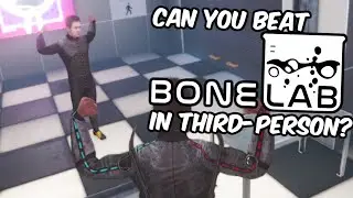 Can You Beat BONELAB in THIRD-PERSON?