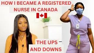 HOW I BECAME A REGISTERED NURSE IN CANADA| THE UPS AND DOWNS | MY JOURNEY