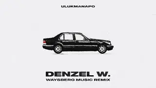 Ulukmanapo - Denzel W. (Waysberg Music Remix)