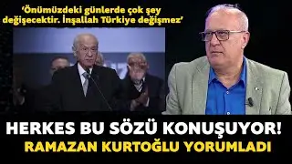 Devlet Bahçeli'nin 'Çok şey değişecek' sözü ne anlama geliyor? Ramazan Kurtoğlu yorumladı