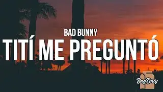 Bad Bunny - Tití Me Preguntó (Lyrics)