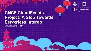 CNCF CloudEvents Project: A Step Towards Serverless Interop - Doug Davis, IBM