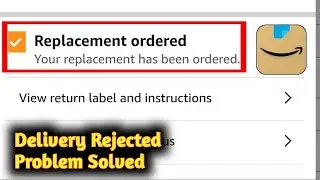 Amazon replacement delivery rejected failed problem solved