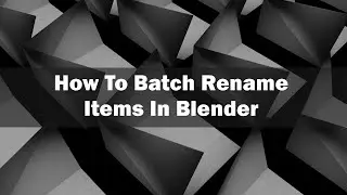 How To Batch Rename Items In Blender
