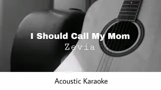 Zevia - I Should Call My Mom (Acoustic Karaoke)