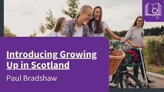 Introducing Growing Up in Scotland - Paul Bradshaw