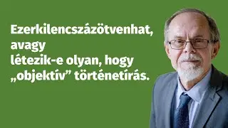 Ezerkilencszázötvenhat, avagy létezik-e olyan, hogy „objektív” történetírás.