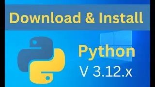 How to Download & Install Python 3.12.x on Windows 10/11