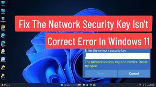 Fix The Network Security Key Isn’t Correct Error In Windows 11