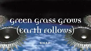 SNAP! - Green Grass Grows (Earth Follows) [Official Audio]