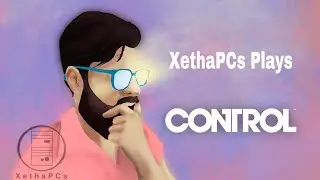 Xetha Plays Control Part One!