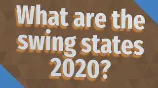 What are the swing states 2020?