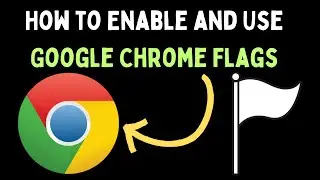 How to Enable and Use Google Chrome Flags on Windows 11