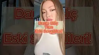 Danla Biliç Tüm Eski Sevgilileri!